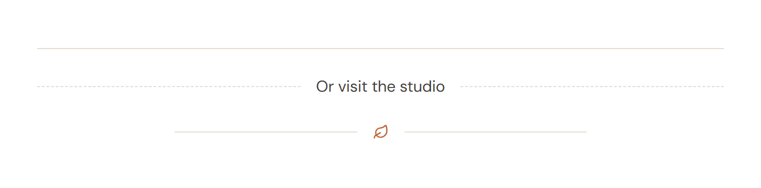 Three dividers: a plain line, a dashed line with the text “Or visit the studio” and a shorter line with a leaf icon in the middle