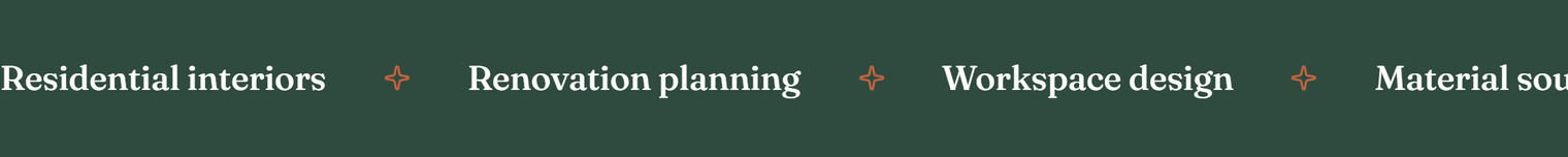 A dark green band with large white serif words Residential interiors, Renovation planning, Workspace design and Material sourcing, separated by small orange sparkle icons